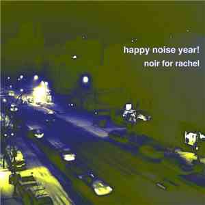 Noir For Rachel - Happy Noise Year! mp3 album