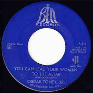 Oscar Toney Jr. - You Can Lead Your Woman To The Altar mp3 album
