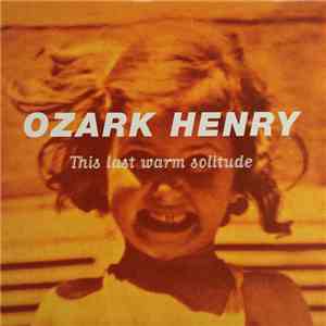 Ozark Henry - This Last Warm Solitude mp3 album