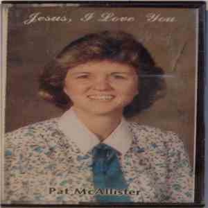 Pat McAllister  - Jesus, I Love You mp3 album