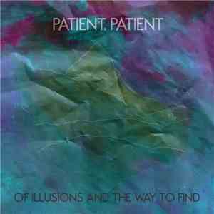 Patient, Patient - Of Illusions And The Way To Find mp3 album