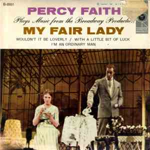 Percy Faith & His Orch. - Plays Music From The Broadway Production My Fair Lady mp3 album
