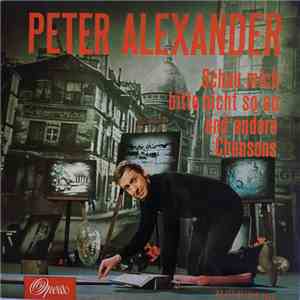 Peter Alexander - Schau Mich Bitte Nicht So An Und Andere Chansons mp3 album