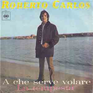 Roberto Carlos - A Che Serve Volare / La Tempesta mp3 album
