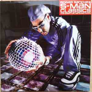 Roger Sanchez - S-Man Classics (The Essential Sanchez Mixes) mp3 album