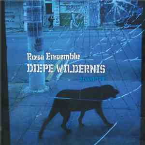 Rosa Ensemble - Diepe Wildernis (Aniversie) mp3 album
