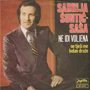 Sabrija Šuntić-Saša - Ne Idi Voljena / Ne Tješi Me Bolan Druže mp3 album