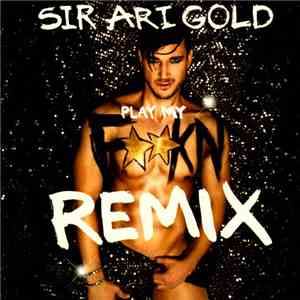 Sir Ari Gold - Play My FKn Remix: A Remixed Retrospective mp3 album