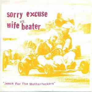 Sorry Excuse vs. Wife Beater - Jesus For The Motherfuckers mp3 album