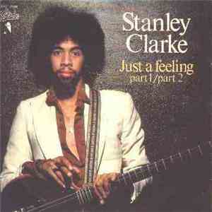 Stanley Clarke - Just A Feeling Part 1 / Part 2 mp3 album