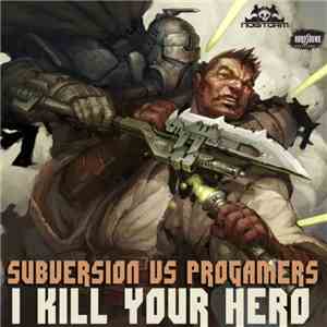 Subversion  vs Progamers - I Kill Your Hero mp3 album