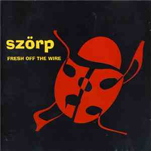 Szörp - Fresh Off The Wire mp3 album
