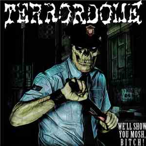 Terrordome - We'll Show You Mosh, Bitch! mp3 album