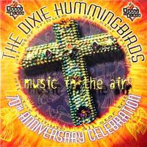 The Dixie Hummingbirds - Music In The Air - 70th Anniversary Celebration mp3 album