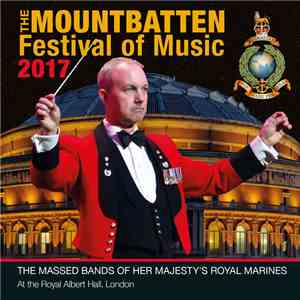 The Massed Bands Of Her Majesty's Royal Marines - Mountbatten Festival Of Music 2017 mp3 album