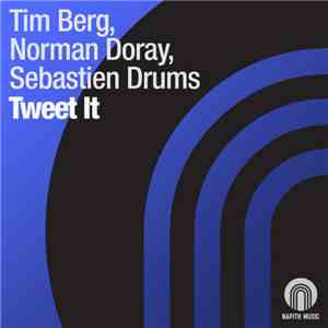 Tim Berg, Norman Doray, Sebastien Drums - Tweet It mp3 album