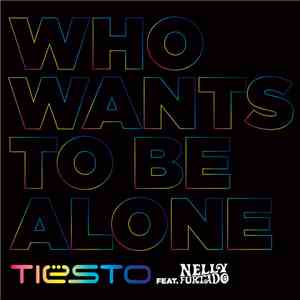 Tiësto feat. Nelly Furtado - Who Wants To Be Alone mp3 album