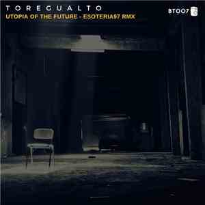 Toregualto - Utopia Of The Future (Esoteria97 Remix) mp3 album