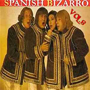 Various - Spanish Bizarro Vol. 8 - Compilacion Mononeuronal Para Entes Politoxicomanos mp3 album