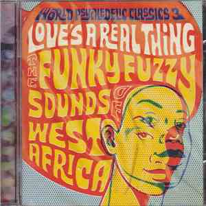 Various - World Psychedelic Classics 3: Love's A Real Thing - The Funky Fuzzy Sounds Of West Africa mp3 album