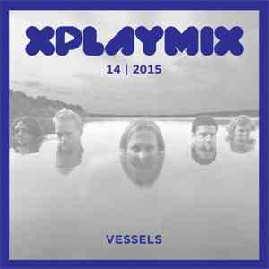 Vessels - XPLAYMIX 14 | 2015 mp3 album