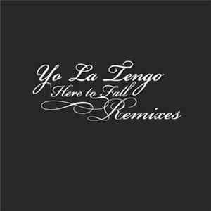Yo La Tengo - Here To Fall Remixes mp3 album