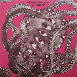 A.Mochi - Primordial Soup II mp3 album
