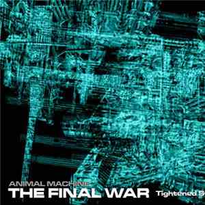 Animal Machine  - The Final War (Tightened State Of Awareness Mix By E.G.) mp3 album