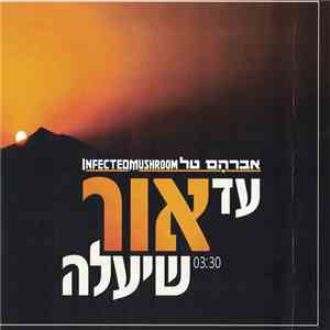 Avraham Tal & Infected Mushroom - Ad Or Sheyale mp3 album
