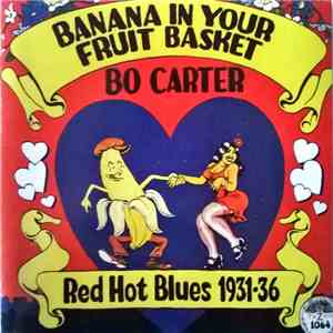Bo Carter - Banana In Your Fruit Basket : Red Hot Blues, 1931-1936 mp3 album