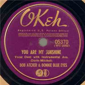 Bob Atcher & Bonnie Blue Eyes / Bob Atcher - You Are My Sunshine / Crying Myself To Sleep mp3 album