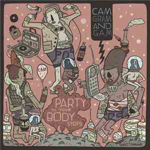 Cam, Gram  & G.A.M.  - Party Til Your Body Stops mp3 album
