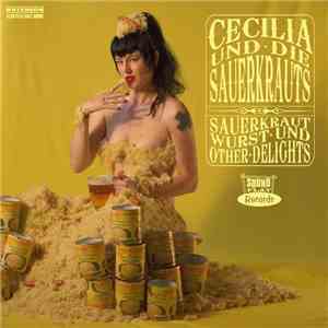 Cecilia und die Sauerkrauts - Sauerkraut, Wurst Und Other Delights mp3 album