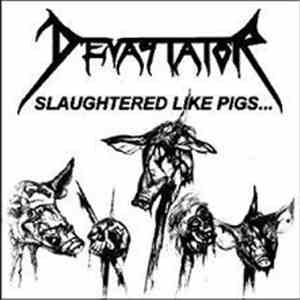 Devastator  - Slaughtered Like Pigs... mp3 album