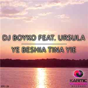 DJ Boyko Feat. Ursula - Ye Beshia Tina Yie mp3 album