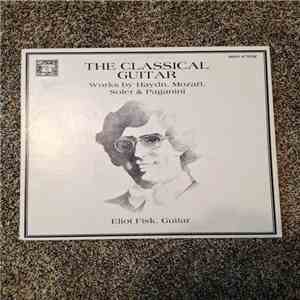 Eliot Fisk - The Classical Guitar Works By Haydn, Mozart, Soler & Paganini mp3 album