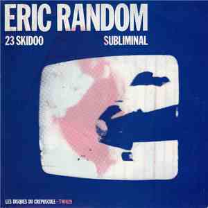 Eric Random - 23 Skidoo / Subliminal mp3 album