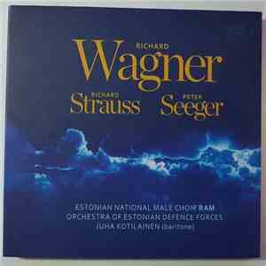 Estonian National Male Choir RAM, Orchestra Of Estonian Defence Forces, Juha Kotilainen - Wagner  Strauss  Seeger mp3 album