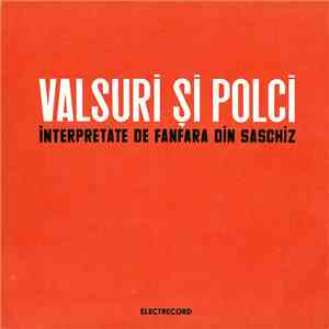Fanfara din Saschiz - Valsuri Și Polci - Interpretare De Fanfara Din Saschiz mp3 album