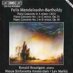 Felix Mendelssohn-Bartholdy - Ronald Brautigam, Nieuw Sinfonietta Amsterdam, Lev Markiz - Piano Concertos In A Minor, G Minor & D Minor mp3 album