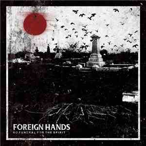 Foreign Hands - No Funeral For The Spirit mp3 album
