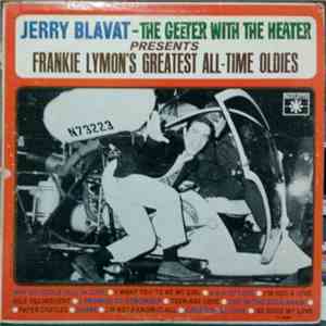 Frankie Lymon, Jerry Blavat - Jerry Blavat - The Geeter With The Heater Presents Frankie Lymon's Greatest All-Time Oldies mp3 album