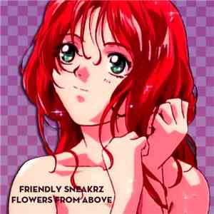 Friendly Sneakrz - Flowers From Above mp3 album