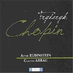 Fryderyk Chopin, Arthur Rubinstein / Claudio Arrau - Fryderyk Chopin mp3 album