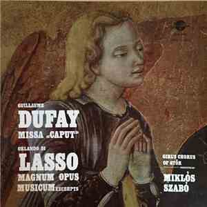 Guillaume Dufay, Orlando Di Lasso, Girl's Chorus Of Győr ,conducted by Miklós Szabó - Missa "Caput" - Magnom Opus Musicum Excerpts mp3 album