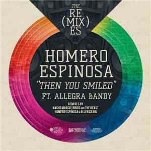 Homero Espinosa Featuring Allegra Bandy - Then You Smiled - The Remixes mp3 album