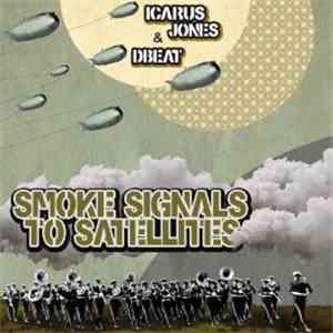 Icarus Jones & Dbeat - Smoke Signals To Satellites mp3 album