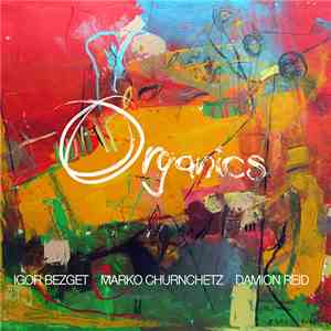 Igor Bezget, Marko Črnčec, Damion Reid - Organics mp3 album