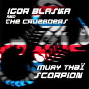 Igor Blaska And The Cruzaders - Muay Thaï Scorpion mp3 album