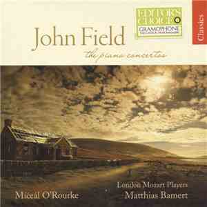 John Field  - Míċeál O'Rourke, London Mozart Players, Matthias Bamert - The Piano Concertos mp3 album